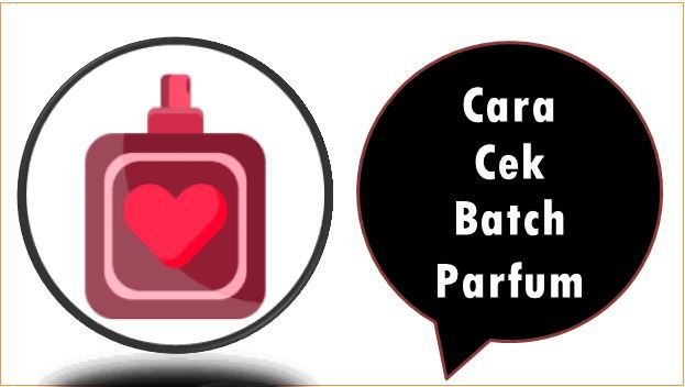 Cara Cek Batch Parfum